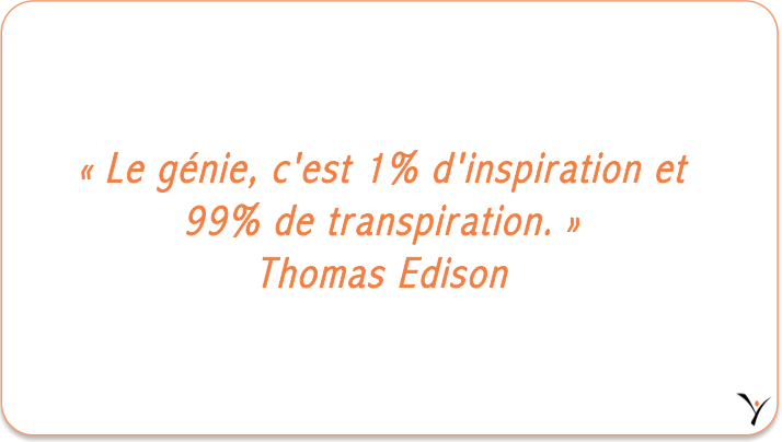 « Le génie, c'est 1% d'inspiration et 99% de transpiration. » Thomas Edison - inspYr Executive Coaching