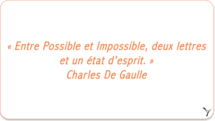 « Entre Possible et Impossible, deux lettres et un état d'esprit. » Charles De Gaulle - inspYr Executive Coaching