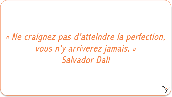 « Ne craignez pas d’atteindre la perfection, vous n’y arriverez jamais. » Salvador Dali - inspYr Executive Coaching