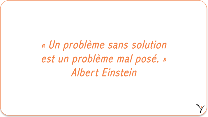 « Un problème sans solution est un problème mal posé. » Albert Einstein - inspYr Executive Coaching