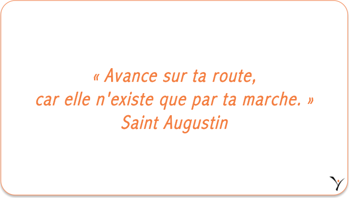 « Avance sur ta route, car elle n'existe que par ta marche. » Saint Augustin  - inspYr Executive Coaching