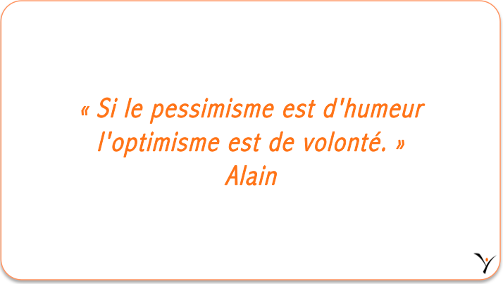 « Si le pessimisme est d'humeur l'optimisme est de volonté. » Alain - inspYr Executive Coaching