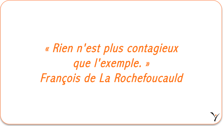 « Rien n'est plus contagieux que l'exemple. » François de La Rochefoucauld - inspYr Executive Coaching